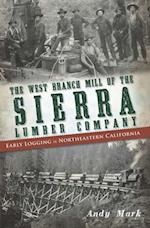 West Branch Mill of the Sierra Lumber Company: Early Logging in Northeastern California