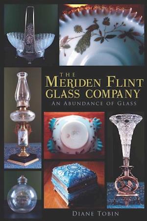 Meriden Flint Glass Company: An Abundance of Glass