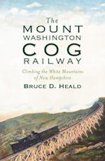 Mount Washington Cog Railway: Climbing the White Mountains of New Hampshire