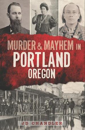 Murder & Mayhem in Portland, Oregon