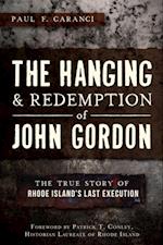 Hanging and Redemption of John Gordon: The True Story of Rhode Island's Last Execution