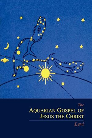 The Aquarian Gospel of Jesus the Christ