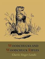 Woodchucks and Woodchuck Rifles [Illustrated Edition]