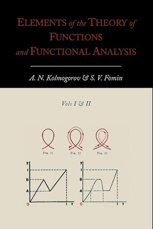 Elements of the Theory of Functions and Functional Analysis [Two Volumes in One]