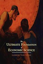 The Ultimate Foundation of Economic Science
