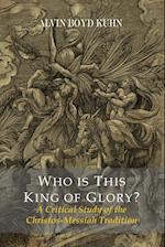Who Is This King Of Glory?  A Critical Study of the Christos-Messiah Tradition