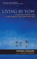 Living by Vow : A Practical Introduction to Eight Essential Zen Chants and Texts