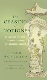 The Ceasing of Notions : An Early Zen Text from the Dunhuang Caves with Selected Comments