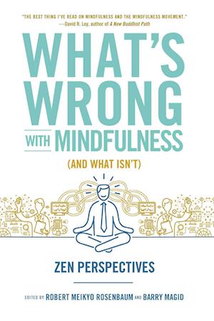 What's Wrong with Mindfulness (and What Isn't)