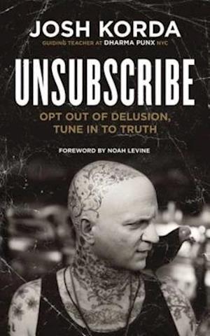 Unsubscribe : Opt Out of Delusion, Tune In to Truth