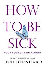 How to Be Sick