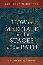 How to Meditate on the Stages of the Path