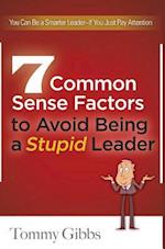 7 Common Sense Factors to Avoid Being a Stupid Leader
