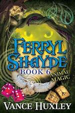 Ferryl Shayde - Book 6 - Animal Magic