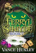 Ferryl Shayde - Book 7 - A Witch Snitch 