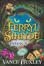 Ferryl Shayde - Book 8 - Apprentices, Adepts, and Ascension 