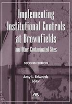 Implementing Institutional Controls at Brownfields and Other Contaminated Sites [With CDROM]