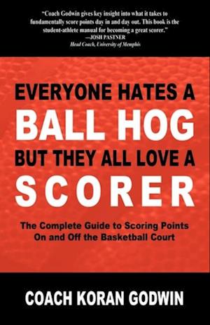 Everyone Hates a Ball Hog But They All Love a Scorer