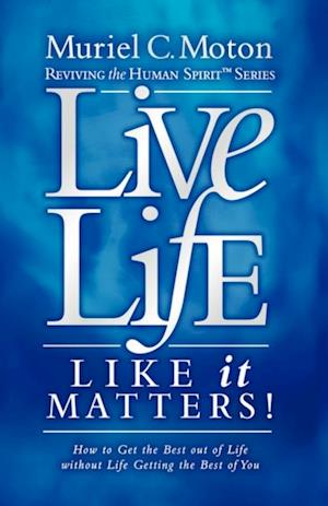 Live Life Like It Matters!