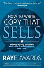 How to Write Copy That Sells: The Step-By-Step System for More Sales, to More Customers, More Often 