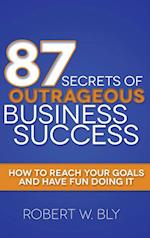 87 Secrets of Outrageous Business Success