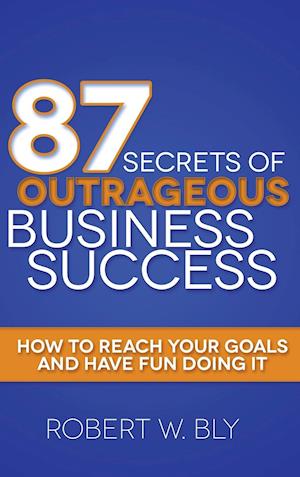 87 Secrets of Outrageous Business Success