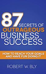 87 Secrets of Outrageous Business Success