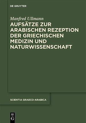 Aufsätze zur arabischen Rezeption der griechischen Medizin und Naturwissenschaft