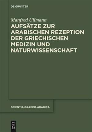 Aufsätze zur arabischen Rezeption der griechischen Medizin und Naturwissenschaft