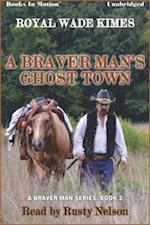 Braver Man's Ghost Town, A