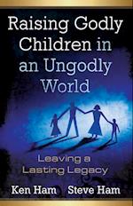 Raising Godly Children in an Ungodly World