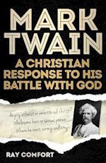 Mark Twain: A Christian Response to His Battle With God