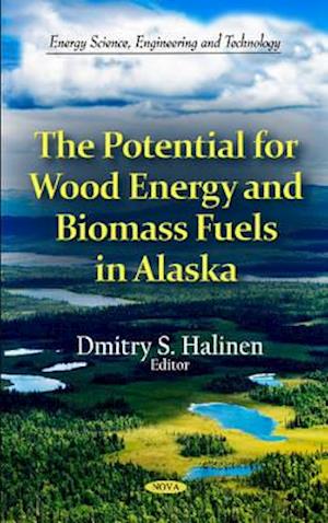 Potential for Wood Energy & Biomass Fuels in Alaska