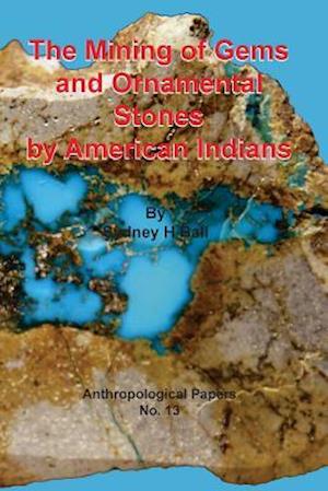 The Mining of Gems and Ornamental Stones by American Indians