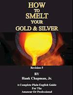 How To Smelt Your Gold & Silver
