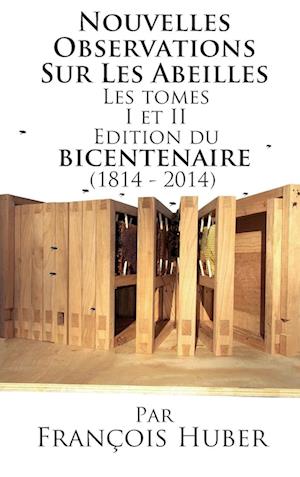 Les Nouvelles Observations Sur Les Abeilles Les Tomes I Et II Edition Du Bicentenaire (1814 - 2014)