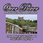 Over Dover---A Kid's Guide To Dover, UK