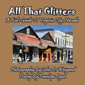 All That Glitters---A Kid's Guide To Virginia City, Nevada