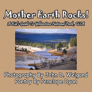 Mother Earth Rocks! a Kid's Guide to Yellowstone National Park, USA