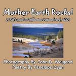 Mother Earth Rocks! a Kid's Guide to Yellowstone National Park, USA