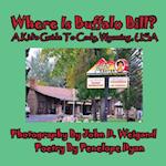 Where Is Buffalo Bill? A Kid's Guide To Cody, Wyoming, USA