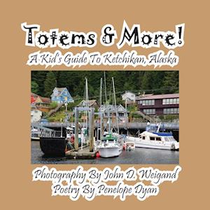 Totems & More! a Kid's Guide to Ketchikan, Alaska