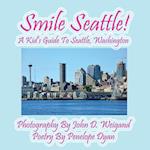 Smile Seattle! a Kid's Guide to Seattle, Washington