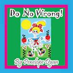 Do No Wrong!