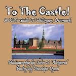 To The Castle! A Kid's Guide To Helsingør, Denmark