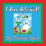 I Am Afraid!