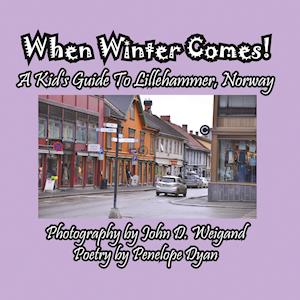 When Winter Comes! A Kid's Guide To Lillehammer, Norway