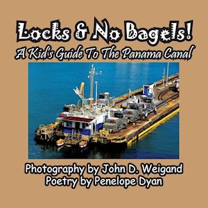 Locks & No Bagels! A Kid's Guide To The Panama Canal