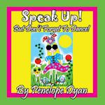 Speak Up! But Don't Forget To Dance!