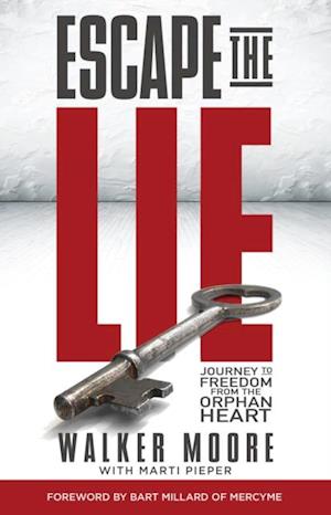 Escape the Lie : Journey to Freedom from the Orphan Heart